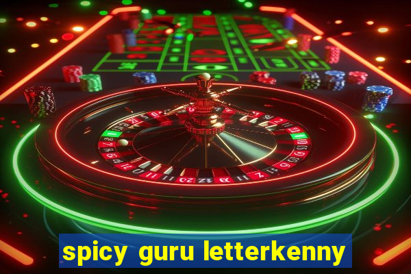 spicy guru letterkenny